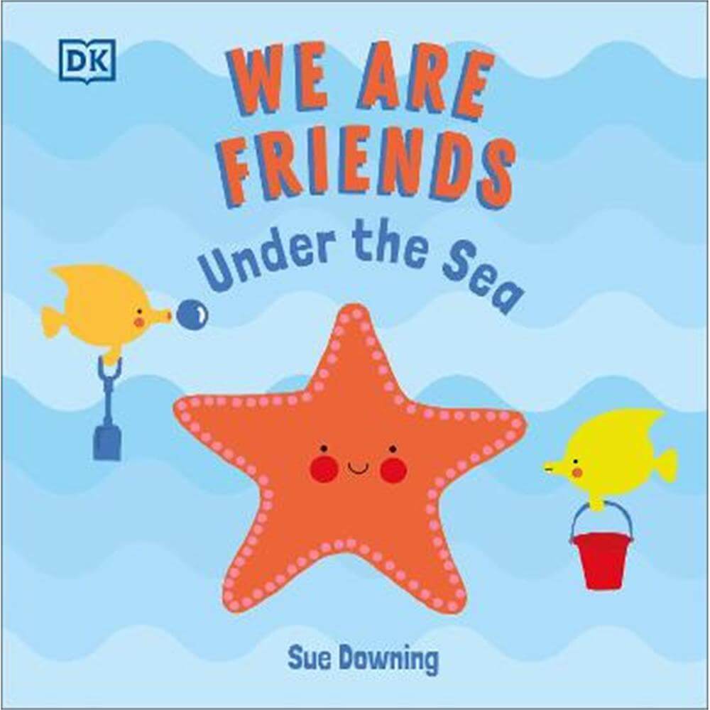 We Are Friends: Under the Sea: Friends Can Be Found Everywhere We Look - Sue Downing